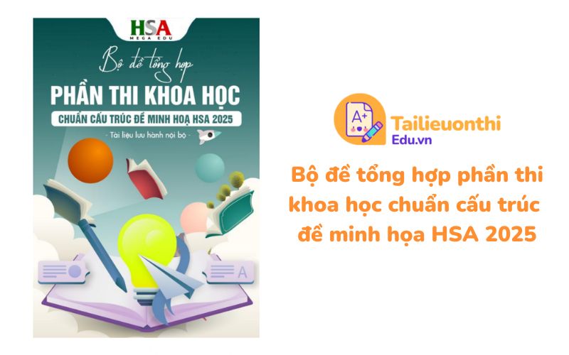 Bộ đề tổng hợp phần thi khoa học chuẩn cấu trúc đề minh họa HSA 2025 - HSA Megaedu